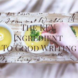 key ingredient to good writing