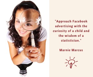 Approach Facebook advertising with the curiosity of a child and the wisdom of a statistician